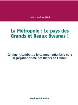 cover image of La Métropole --Le pays des Grands et Beaux Bwanas !